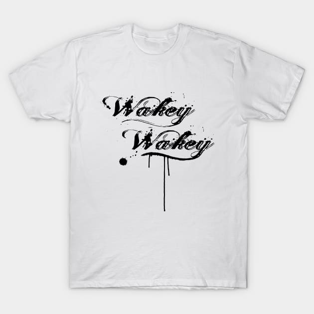 Wakey Wakey T-Shirt by stefy